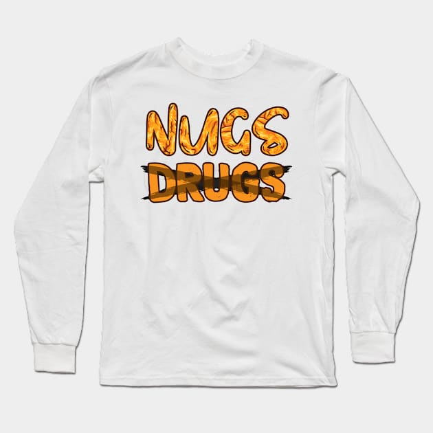 Nugs Over Drugs Chicken Nuggets Long Sleeve T-Shirt by 66designer99